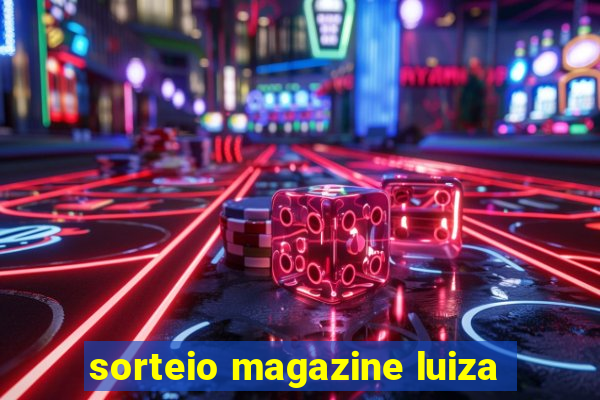 sorteio magazine luiza